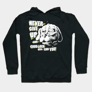 Never give up and good luck will find you! Hoodie